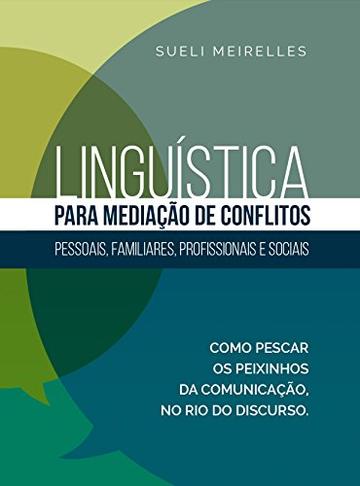 Linguística para Mediação de Conflitos: pessoais, familiares, profissionais e sociais (Portuguese Edition)
